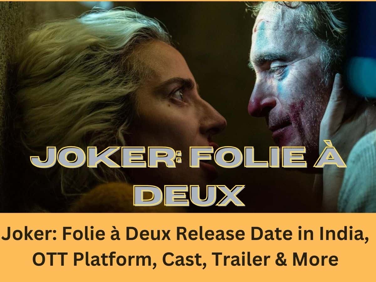 Joker: Folie à Deux Release Date in India, OTT Platform, Cast, Trailer ...